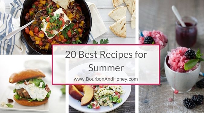 Recipe Roundup: 20 Best Recipes for Summer | BourbonandHoney.com